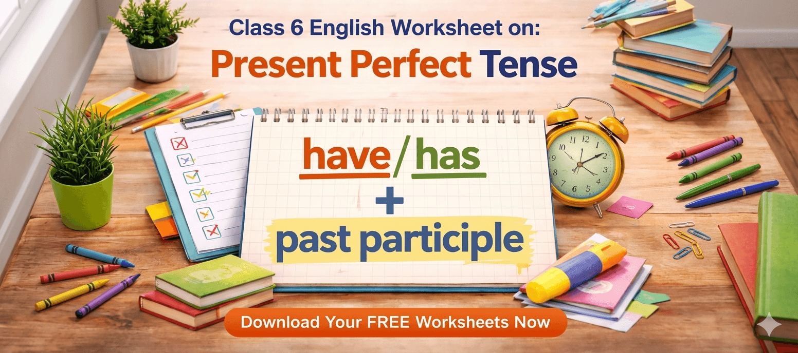 Class 6 English Grammar Worksheet: Present Perfect Tense [Printable Exercises].png