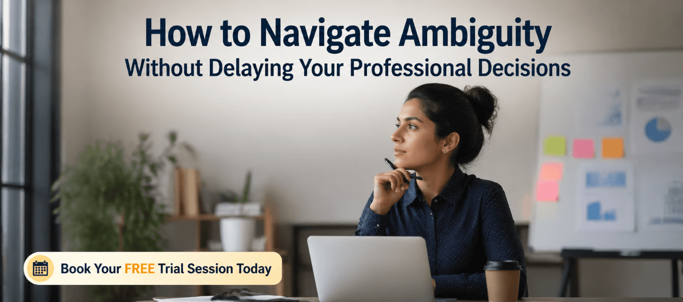 How to Navigate Ambiguity Without Delaying Your Professional Decisions.png