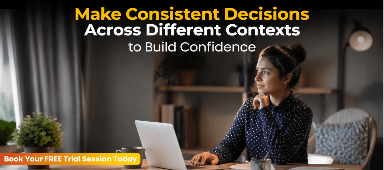 Make Consistent Decisions Across Different Contexts to Build Confidence.png