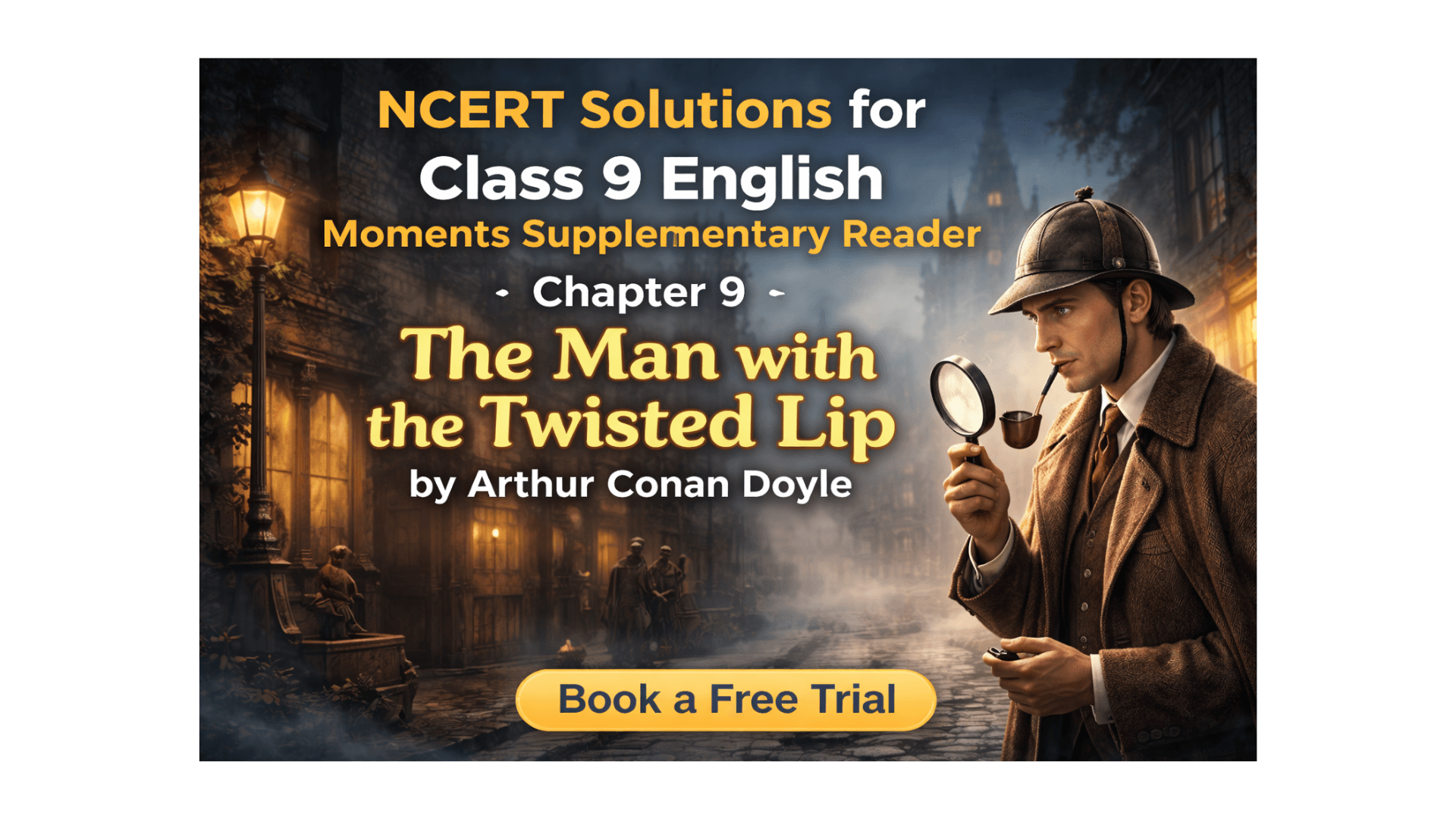 NCERT Solutions for Class 9 English Moments Supplementary Reader Chapter 9 ‘The Man with the Twisted Lip’ by Arthur Conan Doyle.png
