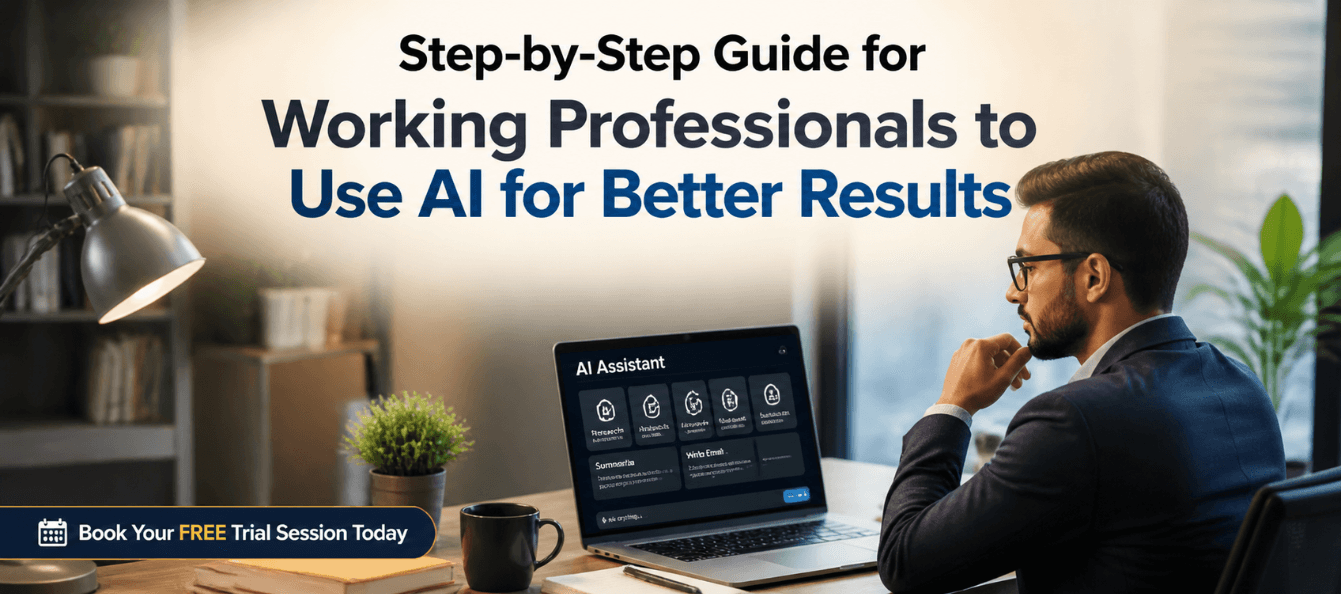 Step-by-Step Guide for Working Professionals to Use AI for Better Results.png