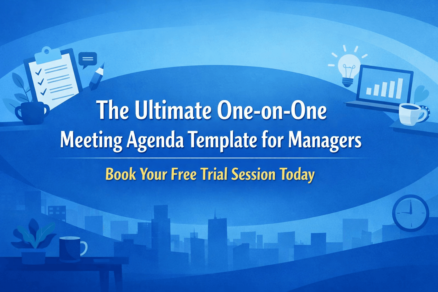 The Ultimate One-on-One Meeting Agenda Template for Managers.png