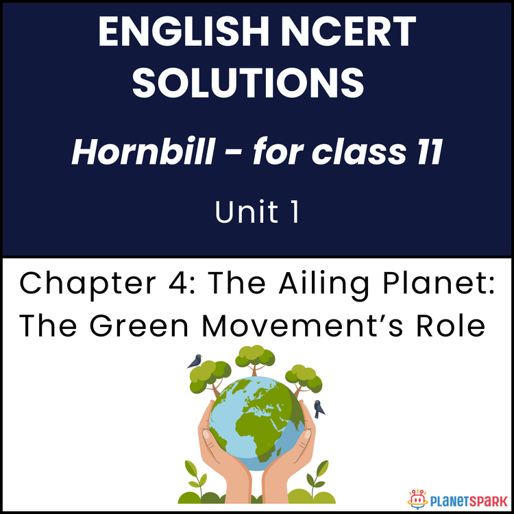 NCERT Solutions for Class 11 English Reading Skills Chapter 4 The Ailing Planet- The Green Movements Role
