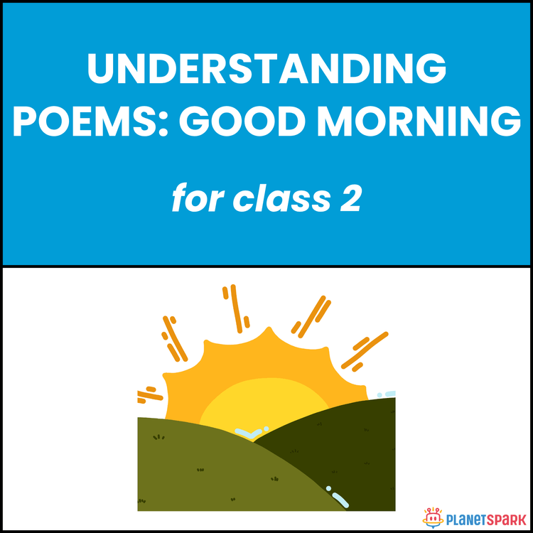 Class 2 Understanding Poems: Good Morning