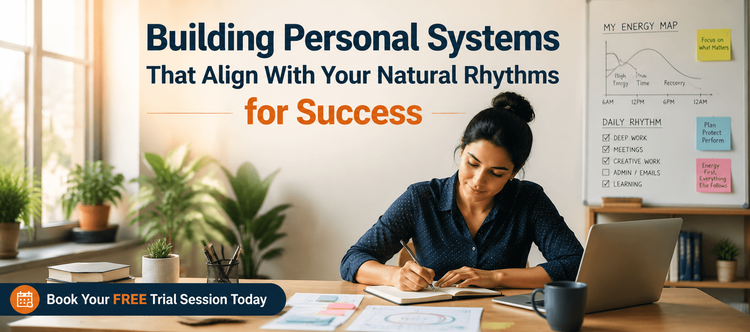 Building Personal Systems That Align With Your Natural Rhythms for Success