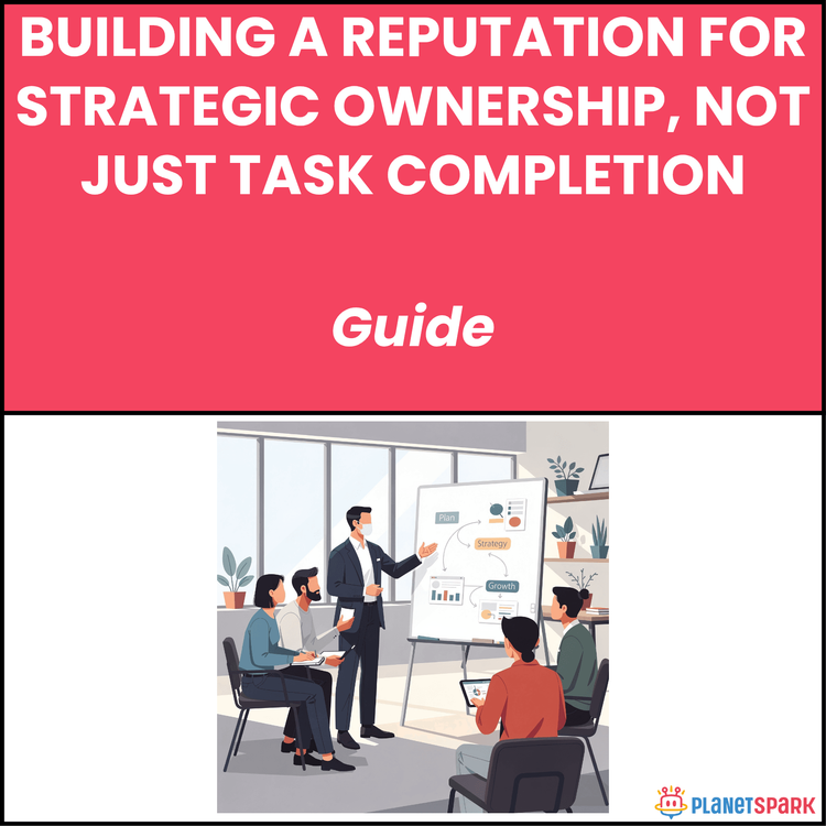 Building a Reputation for Strategic Ownership, Not Just Task Completion