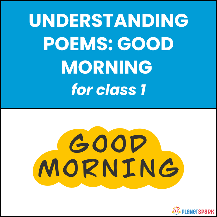 Class 1 Understanding Poems: Good Morning 