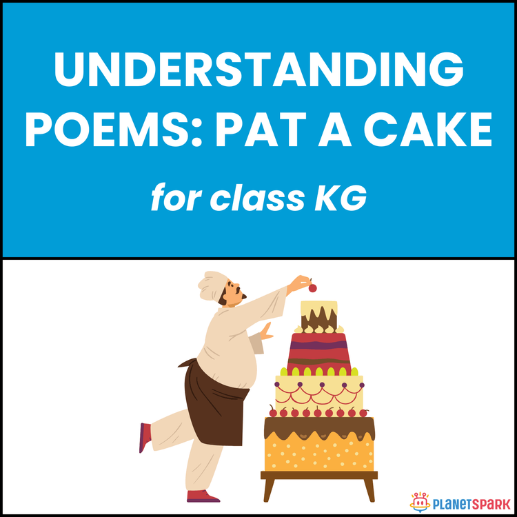 Class KG Understanding Poems: Pat-a-Cake