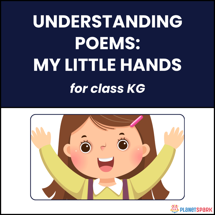 Class KG Understanding Poems: Little Hands