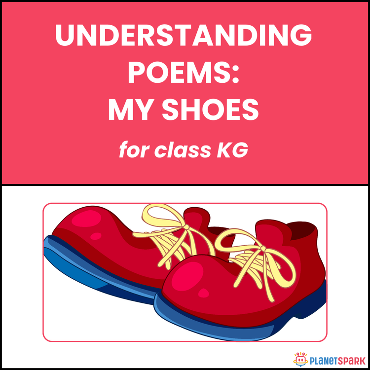 Class KG Understanding Poems: My Shoes