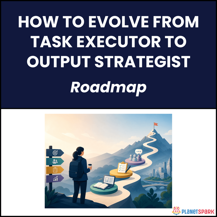How To Evolve From Task Executor To Output Strategist