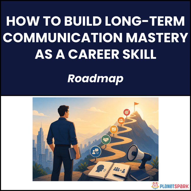 How to Build Long-Term Communication Mastery as a Career Skill