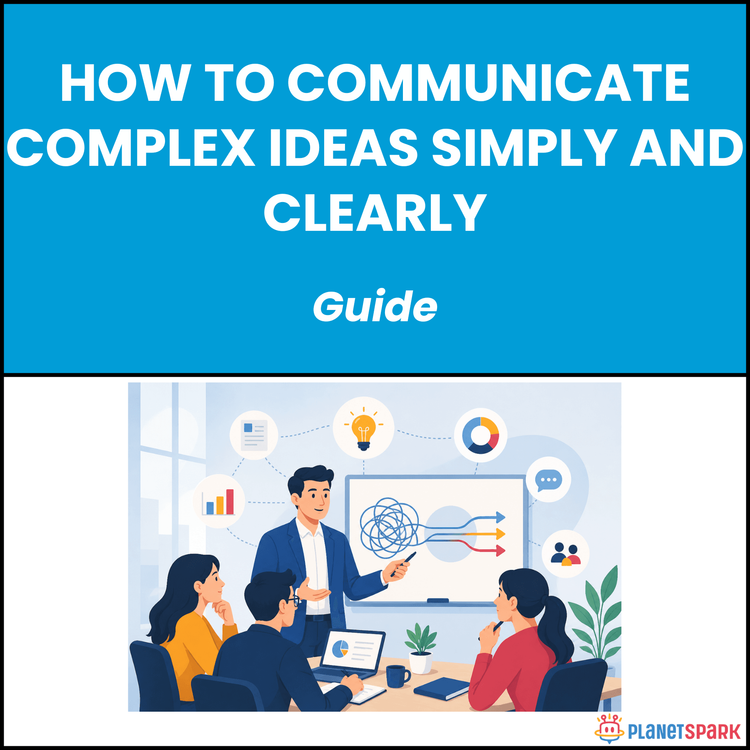 How to Communicate Complex Ideas Simply and Clearly