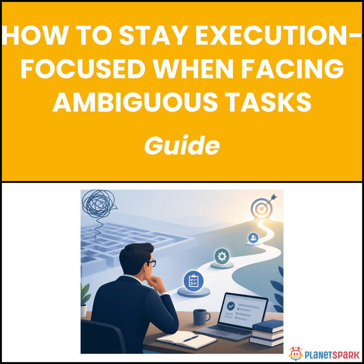 How To Stay Execution-Focused When Facing Ambiguous Tasks