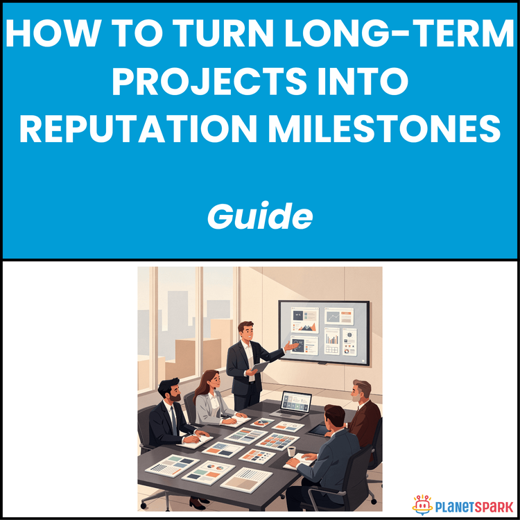 How to Turn Long-Term Projects Into Reputation Milestones