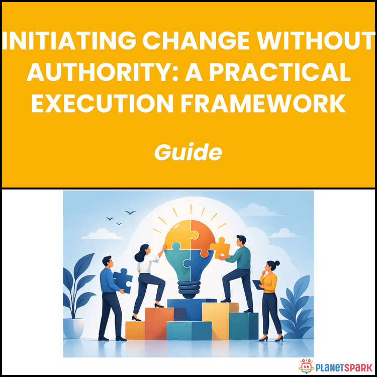 Initiating Change Without Authority: A Practical Execution Framework