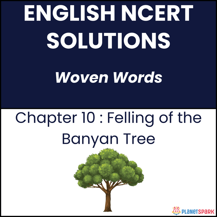 NCERT Solutions for Class 11 English Chapter 10 Felling of the Banyan Tree