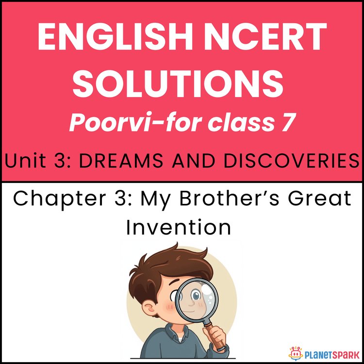 NCERT Solutions for Class 7 English Unit 3 Chapter 1 My Brother's Great Invention 