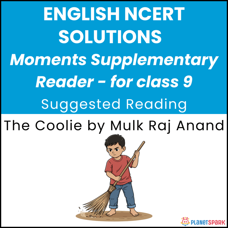 NCERT Solutions for Class 9 English Chapter 1 The Coolie by Mulk Raj Anand