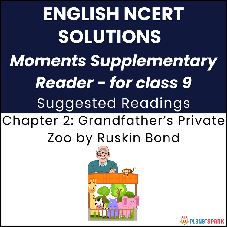 NCERT Solutions for Class 9 English Chapter 2 Grandfather’s Private Zoo by Ruskin Bond