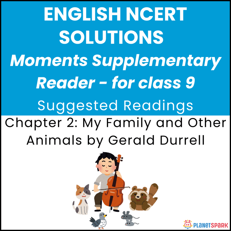 NCERT Solutions for Class 9 English Chapter 2 My Family and Other Animals by Gerald Durrell