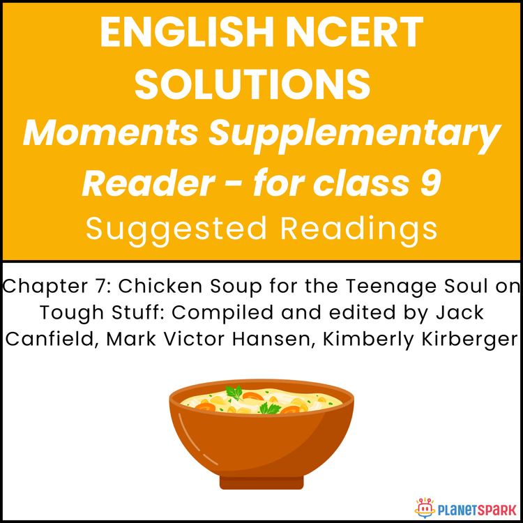 NCERT Solutions for Class 9 English Chapter 7 Chicken Soup for the Teenage Soul on Tough Stuff: Compiled and edited by Jack Canfield, Mark Victor Hansen, Kimberly Kirberger