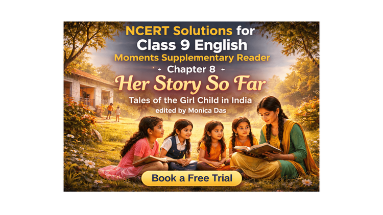 NCERT Solutions for Class 9 English Chapter 8 Her Story So Far: Tales of the Girl Child in India edited by Monica Das