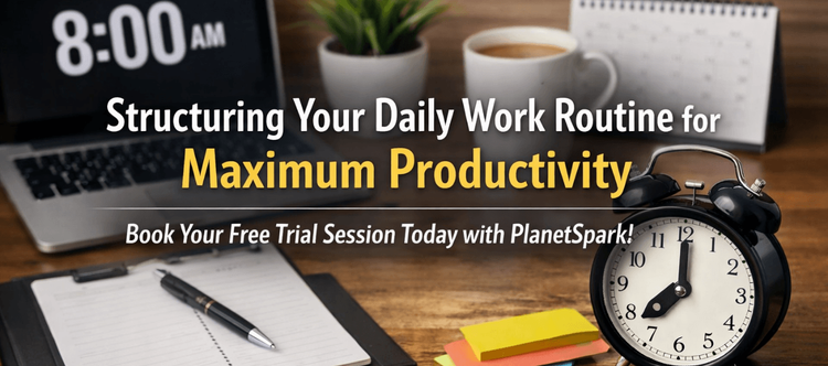 Structuring Your Daily Work Routine for Maximum Productivity