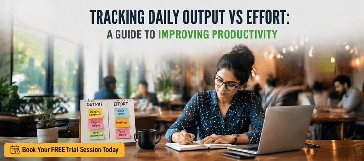Tracking Daily Output vs Effort: A Guide to Improving Productivity