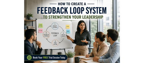 How to Create a Feedback Loop System to Strengthen Your Leadership