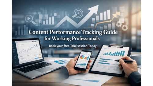 Content Performance Tracking Guide for Working Professionals