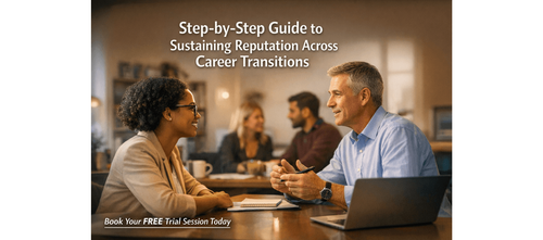 Step-by-Step Guide to Sustaining Reputation Across Career Transitions
