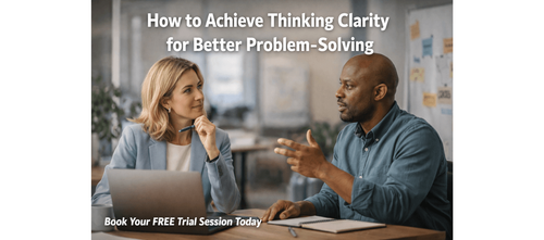 How to Achieve Thinking Clarity for Better Problem-Solving