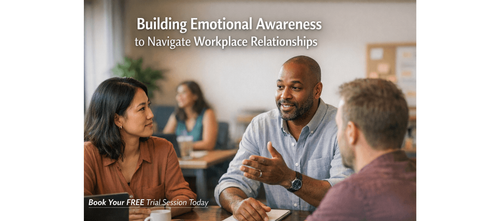 Building Emotional Awareness to Navigate Workplace Relationships