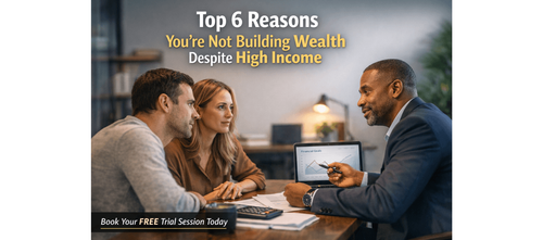 Top 6 Reasons You’re Not Building Wealth Despite High Income