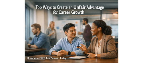 Top Ways to Create an Unfair Advantage for Career Growth