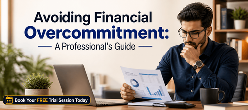 Avoiding Financial Overcommitment: A Professional’s Guide