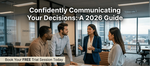 Confidently Communicating Your Decisions: A 2026 Guide
