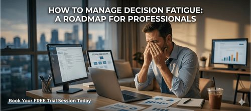 How to Manage Decision Fatigue: A Roadmap for Professionals