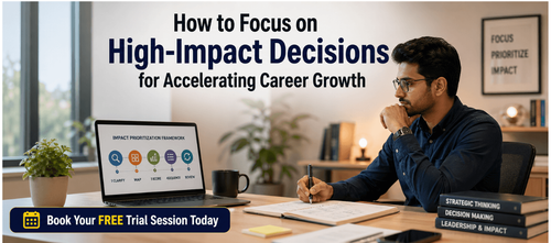 How to Focus on High-Impact Decisions for Accelerating Career Growth