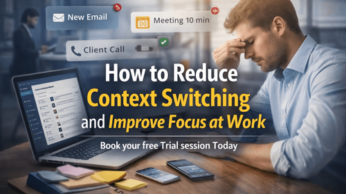 How to Reduce Context Switching and Improve Focus at Work