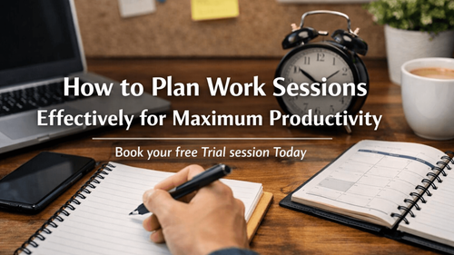 How to Plan Work Sessions Effectively for Maximum Productivity