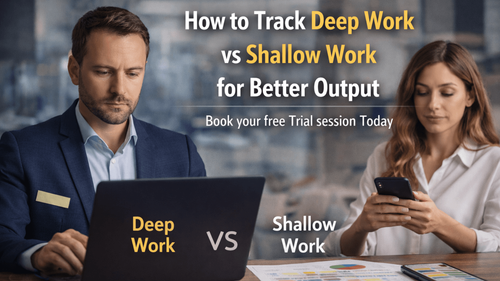 How to Track Deep Work vs Shallow Work for Better Output