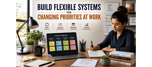 Build Flexible Systems for Changing Priorities at Work