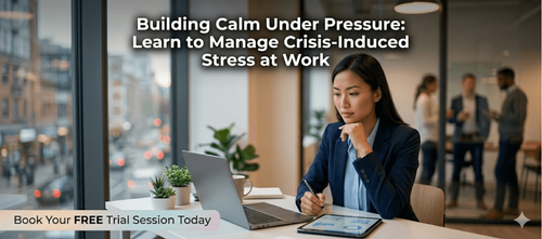 Building Calm Under Pressure: Learn to Manage Crisis-Induced Stress at Work