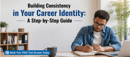 Building Consistency in Your Career Identity: A Step-by-Step Guide