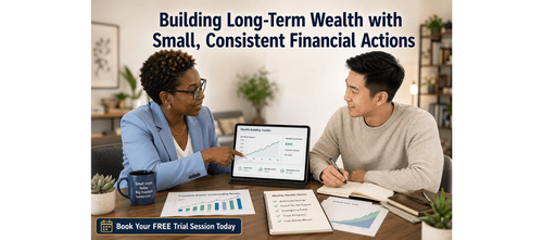 Building Long-Term Wealth with Small, Consistent Financial Actions