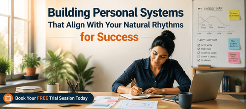 Building Personal Systems That Align With Your Natural Rhythms for Success