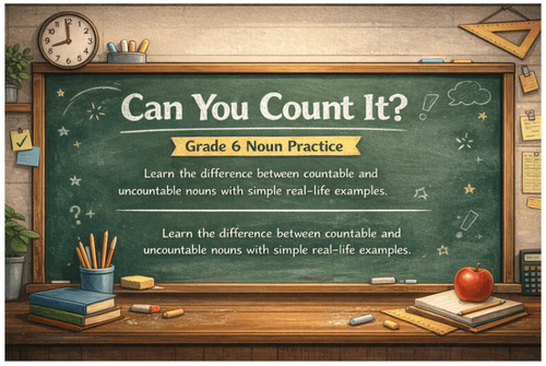Can You Count It? Grade 6 Noun Practice with Real Examples