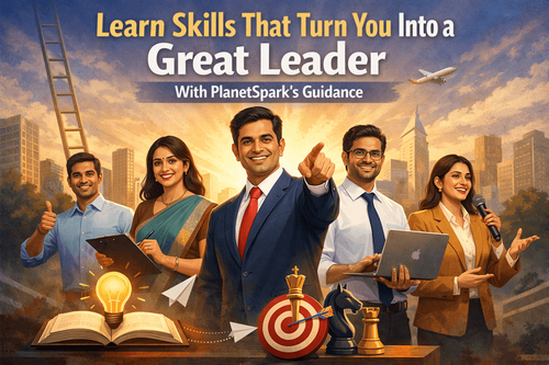 Learn Skills That Turn You Into a Great Leader With PlanetSpark's Guidance